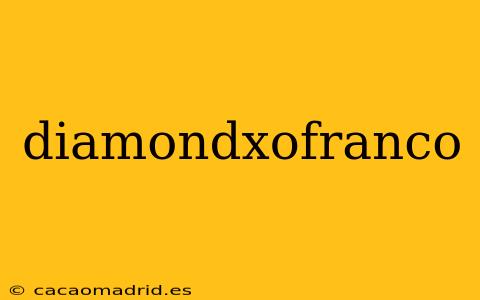 diamondxofranco