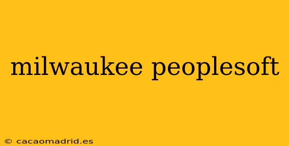 milwaukee peoplesoft