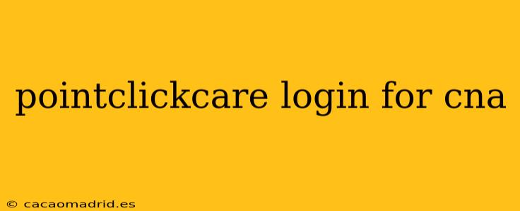 pointclickcare login for cna