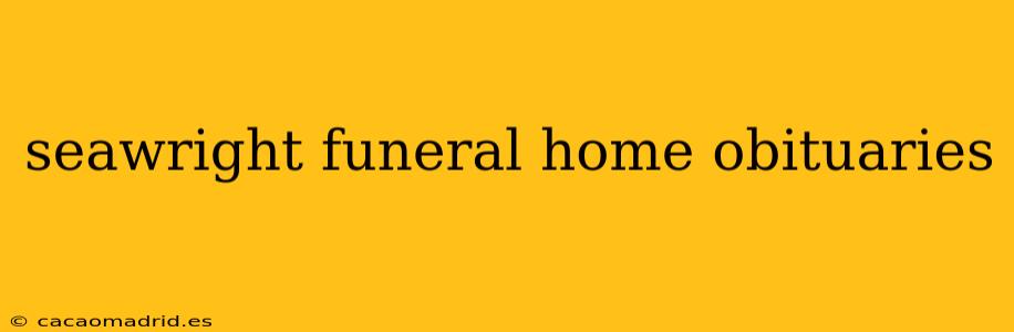 seawright funeral home obituaries